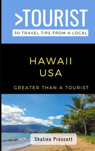 Greater Than a Tourist- Hawaii USA 50 Travel Tips from a Local