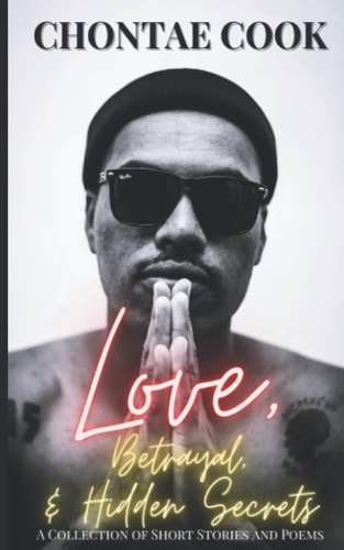 Love, Betrayal, & Hidden Secrets A Collection of Short Stories and Poems