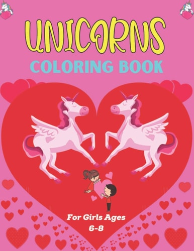 UNICORNS COLORING BOOK For Girls Ages 6-8 50+ Coloring Pages with Unicorns for Kids - Unicorns are Real! Unique Gifts for Children's