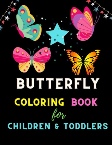 Butterfly Coloring Book for Children & Toddlers A Variety Of Pages For Kids To Complete. All About Butterflies.