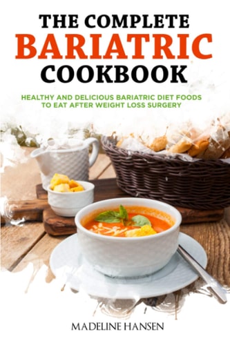 The Complete Bariatric Cookbook Healthy and Delicious Bariatric Diet Foods to Eat After Weight Loss Surgery