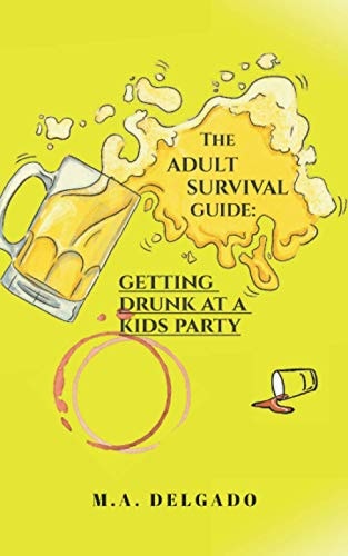 The Adult Survival Guide: Getting Drunk at a Kids Party