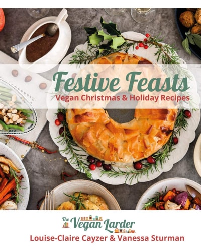 Festive Feasts Vegan Recipes for Christmas and the Holidays from The Vegan Larder