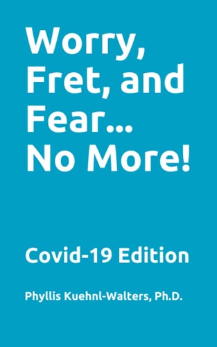 Worry, Fret, and Fear... No More! Covid-19 Edition