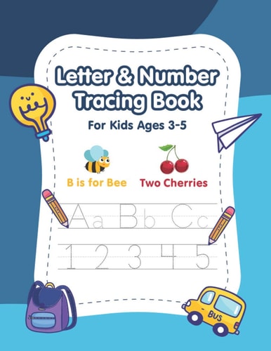 Letter and Number Tracing Book for Kids Ages 3-5 A Fun Practice Workbook to Learn the Alphabet and Numbers from 0 to 10 for Preschoolers and Kindergarten Kids - Tracing Letters - Number Practice Book