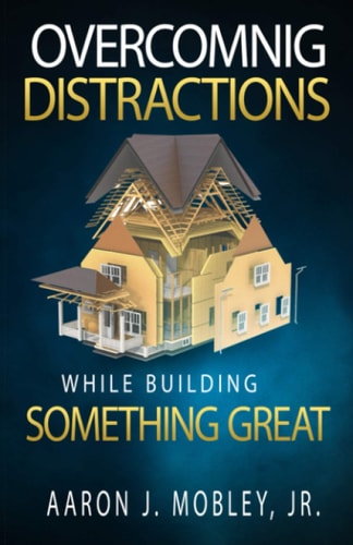 Overcoming Distractions While Building Something Great