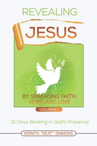 Revealing Jesus by Spreading Love, Hope and Faith 31 Days Basking in God's Presence