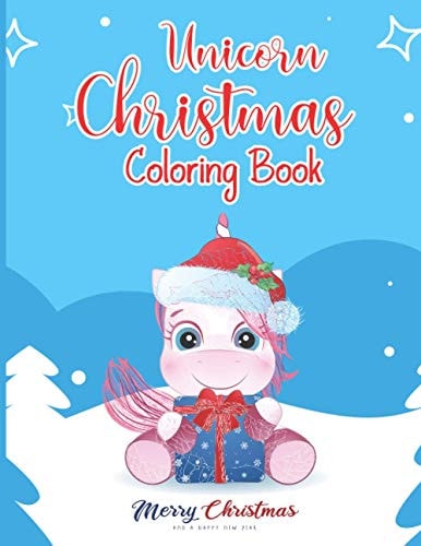 Unicorn Christmas Coloring Book A Magical Christmas Coloring Book for Girls 50 Christmas Pages to Color Including Santa, Christmas Trees, Reindeer, Snowman and More Color with Fun Perfect Party Gift for Your Kids