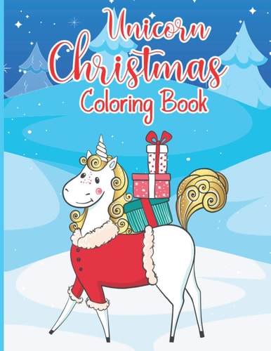 Unicorn Christmas Coloring Book Big Christmas Coloring Book with Magical Unicorn Christmas Trees, Santa Claus, Reindeer, Snowman, and More! Color with Smile Party Favor