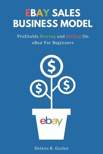 The Internet Hustlers Presents EBay Sales Business Model: Buying And Selling On Ebay For Beginners