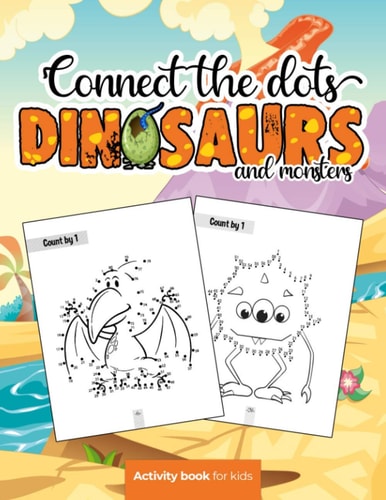 Connect the Dots Dinosaurs and Monsters - Activity Book for Kids: Challenging and Fun Dot to Dot Puzzles for Kids, Toddlers, Boys and Girls Ages 8-10 Or 10-12. BONUS Page with the Most Popular Dinosaurs with Their Name