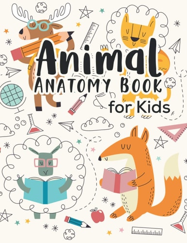Animal Anatomy Book for Kids Veterinary Physiology Animals Workbook - Anatomy Magnificent Learning Structure for Students for Kids 4-8