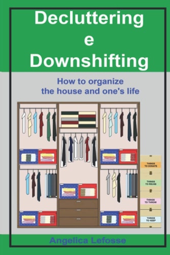 Decluttering E Downshifting How to Organize the House and One's Life