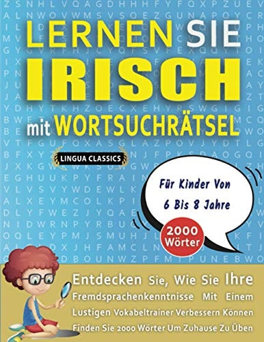LERNEN SIE IRISCH MIT WORTSUCHRÄTSEL FÜR KINDER VON 6 BIS 8 JAHRE - Entdecken Sie, Wie Sie Ihre Fremdsprachenkenntnisse Mit Einem Lustigen Vokabeltrainer Verbessern Können - Finden Sie 2000 Wörter Um Zuhause Zu Üben