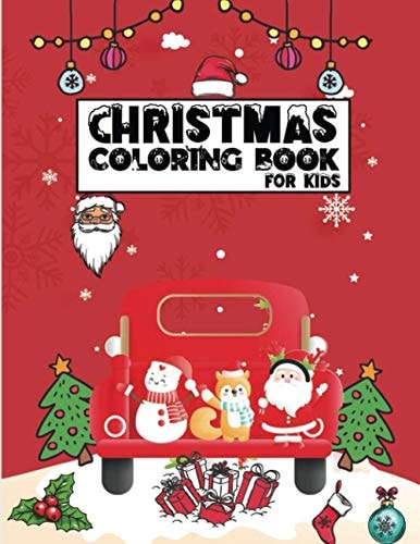 Christmas Coloring Book for Kids Christmas Gifts for Kids, Christmas Holiday Coloring Book for Kids & Early Teens, Pre-K, Kindergarten Kids
