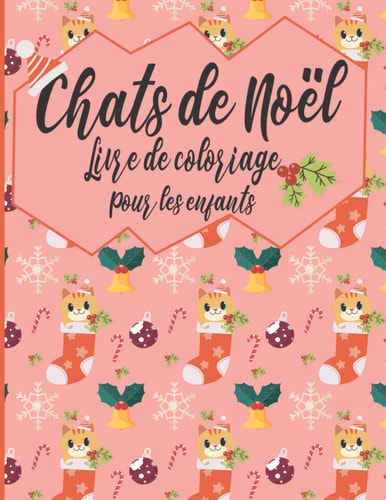 Chats De Noël Livre De Coloriage Pour Les Enfants Un Livre de Coloriage Amusant Pour Les Enfants de 3 À 5 Ans- Un Beau Cadeau de Noël Pour Les Filles Et Les Enfants D'âge Préscolaire & Les Tout-petits& Pour Célébrer Avec Tous Les Membres de la Famille