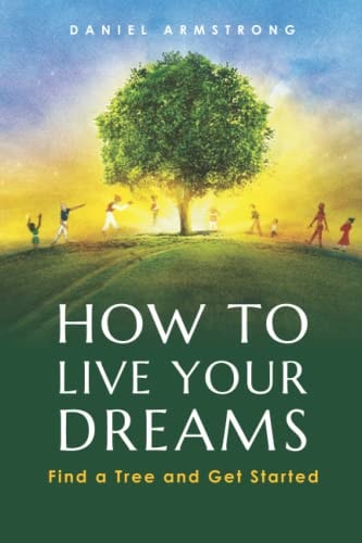 How to Live Your Dreams Find a Tree and Get Started