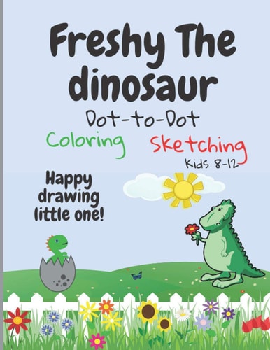 Freshy The Dinosaur - Dot-To-Dot/Coloring/sketching Happy Drawing Little One!