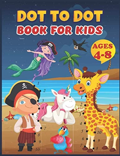 Dot to Dot Book for Kids Ages 4-8 A Challenging and Fun Connect the Dots Book For Boys and Girls Ages 4-6,6-8 - Connect the Dots and Color Activity Book