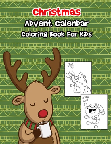 Christmas Advent Calendar Coloring Book For Kids A 30 Day Countdown To Christmas Coloring Book With 30 Cute Numbered Coloring Pages.