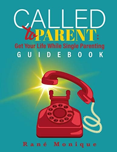 Called to Parent Get Your Life While Single Parenting Guidebook