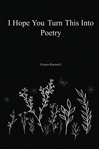 I Hope You Turn This Into Poetry