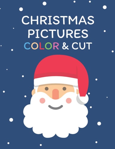 Christmas Pictures Color & Cut 99 Pictures to Coloring and Cutting - Decorations, Ornaments, Embellishments - Great Gift Craft Book for Toddlers and Kids