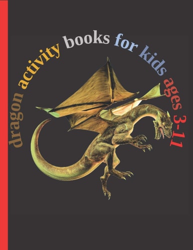 Dragon Activity Books for Kids Ages 3-11 Fun with Numbers, Letters, Shapes, Colors, Animals Big Activity Workbook for Kids 102pages
