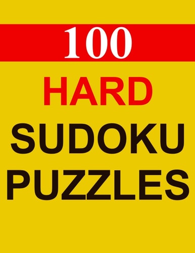 100 Hard Sudoku Puzzles For Adults to Solve with Answers (Solutions)