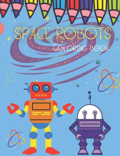 Space Robots Coloring Book Fun Activity Book for Kids for Ages 4-8