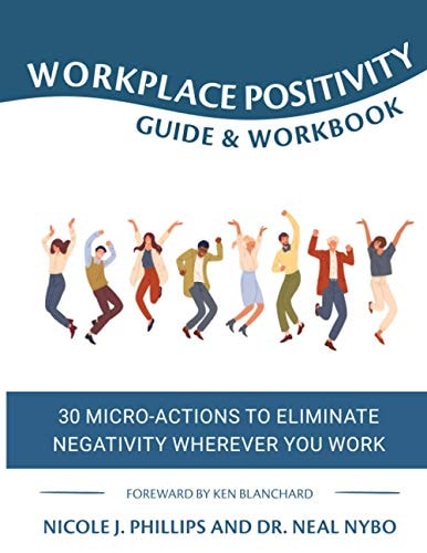 Workplace Positivity Guide and Workbook 30 Micro-Actions to Eliminate Negativity Wherever You Work
