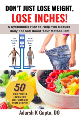 Don't Just Lose Weight, Lose Inches! A Systematic Plan To Help You Reduce Body Fat And Boost Your Metabolism