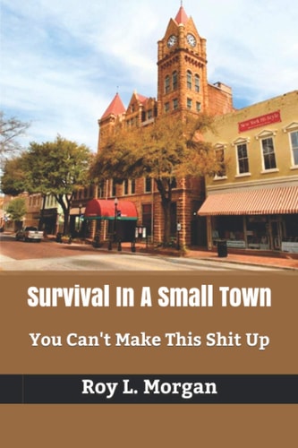 Survival In A Small Town You Can't Make This Shit Up