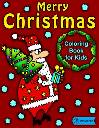 Merry Christmas Coloring Book for Kids! Fun High Quality Coloring Book for Kids with Christmas Holiday Theme: Santa Claus, Reindeer, Christmas Trees, Elves, Snowmen, Christmas Ornaments and More!
