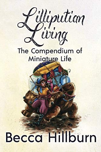 Lilliputian Living The Compendium of Miniature Life