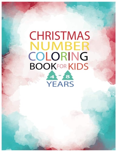 Christmas Number Coloring Book for Kids 4-8 Years FUN AND EDUCATIONAL ACTIVITY FOR CHILDREN FROM 4 TO 8 Perfect Christmas Gift