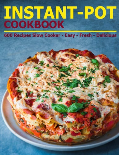 Instant-Pot Cookbook 600 Recipes Slow Cooker - Easy - Fresh - Delicious