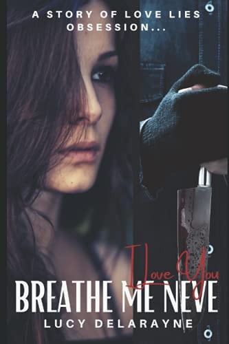 Breathe Me Neve A Dark Thrilling Romantic Suspense Story of Love, Lies, Obsession...