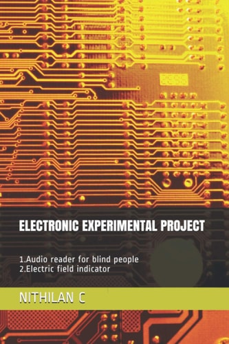 Electronic Experimental Project 1.Audio Reader for Blind People 2.Electric Field Indicator