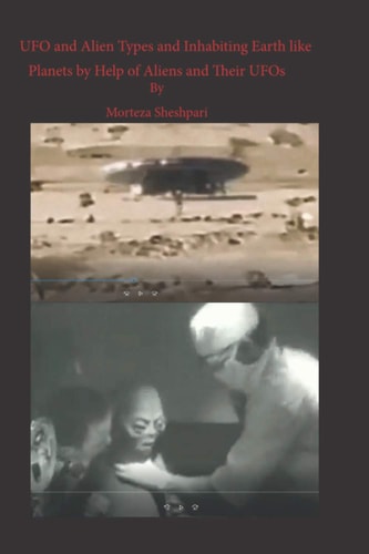 UFO and Alien Types and Inhabiting Earth Like Planets by Help of Aliens and Their UFOs