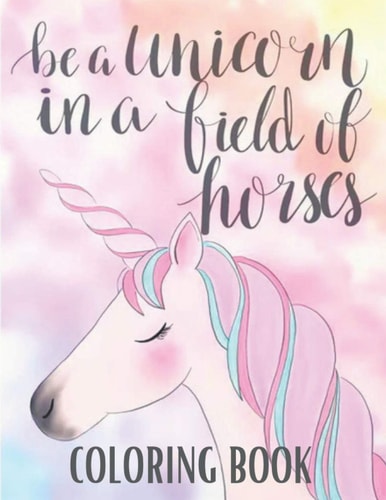 Be a Unicorn in a Field of Horses Coloring Book Best Unicorn Coloring Book for Kids/Best Unicorn Coloring Book for Kids Ages 2-4,3-5,4-8,8-12