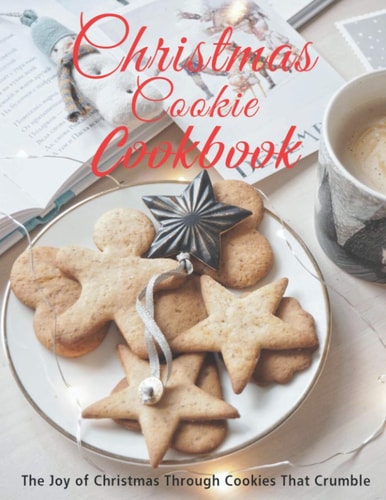 Christmas Cookie Cookbook The Joy of Christmas Through Cookies That Crumble