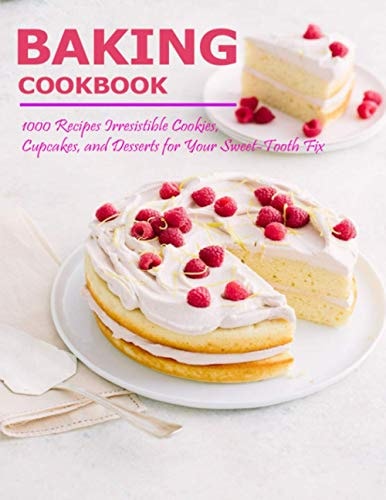 Baking Cookbook 1000 Recipes Irresistible Cookies, Cupcakes and Desserts for Your Sweet - Tooth Fix