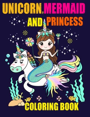 Unicorn, Mermaid and Princess Coloring Book Fun, Quirky and Inimitable Coloring Book Kids Ages 4-8