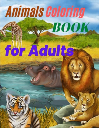 Animals Coloring Book for Adults Amazing Coloring Book for Adults with Safari Animals, Forest Animals and Farm Animals