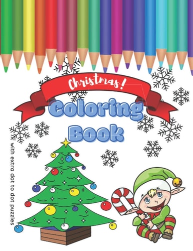 Christmas! Coloring Book With Extra Dot To Dot Puzzles. Joyful Developing Activity Workbook For Little One.