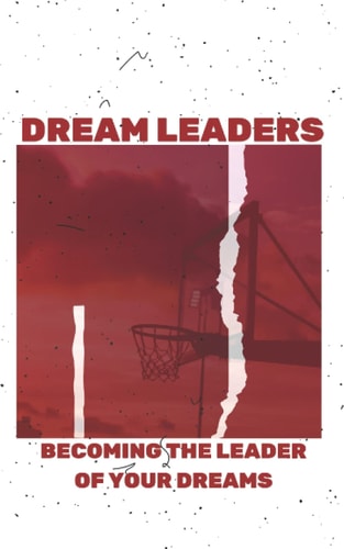Dream Leaders Becoming The Leader Of Your Dreams ( Extended Version)