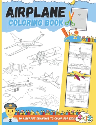 Airplane Coloring Book - 40 Aircraft Drawings To Color For Kids Great Coloring of Airliners, Fighter Jets, Private Jets, Cargo Aircraft and Landscape