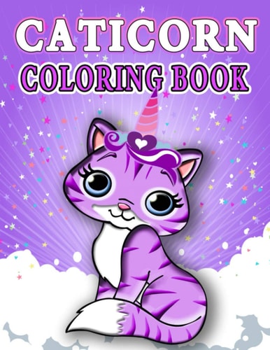 Caticorn Coloring Book Discover This Unique Collection Of Caticorn Coloring Pages for All Kids Ages 4-8 Girls and Boys