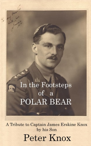 In the Footsteps of a POLAR BEAR Tribute to Captain J E Knox